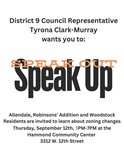 District 9 Council Representative Tyrona Clark-Murray wants you to:  Speak out  Speak up  Allendale, Robinsons’ Addition and Woodstock Residents are invited to learn about zoning changes Thursday, September 12th, 5PM-7PM at the Hammond Community Center